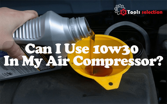 Can I Use 10w30 In My Air Compressor