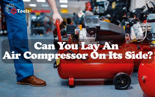Can You Lay An Air Compressor On Its Side