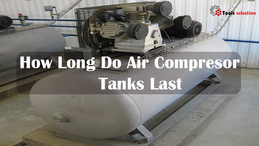 How Long Do Air Compressor Tanks Last?: Know Now!
