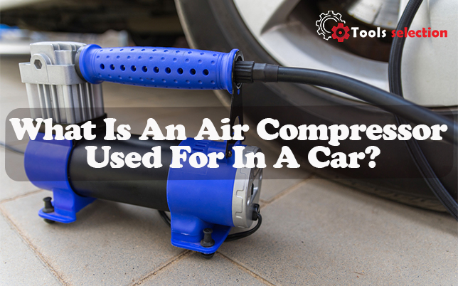What Is An Air Compressor Used For In a Car